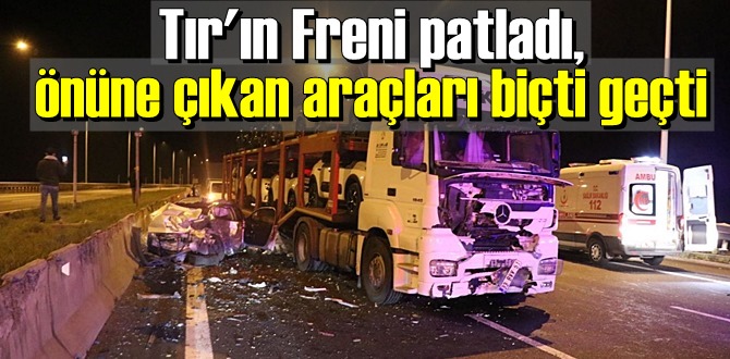 Tır'ın Freni patladı,önüne çıkan araçları biçti geçti