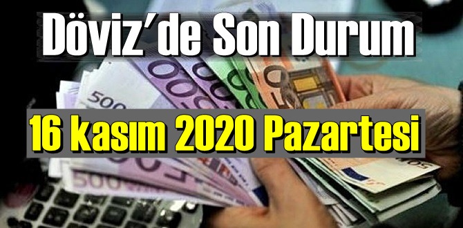 16 kasım 2020 Pazartesi Ekonomi’de Döviz piyasası, Döviz güne nasıl başladı