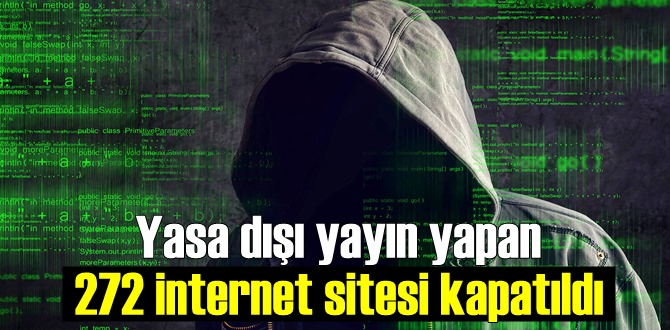 Yasa dışı yayın yapan 272 internet sitesi kapatıldı