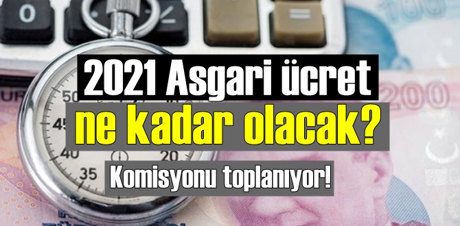 2021 Asgari ücret ne kadar olacak? Asgari Ücret Tespit Komisyonu toplanıyor!