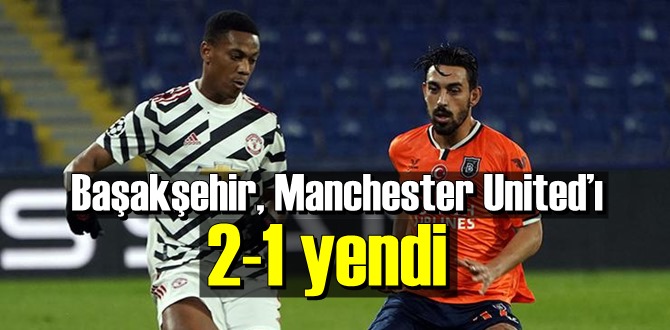 Başakşehir, Manchester United’ı 2-1 yendi.