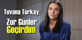 Tuvana Türkay, Covid'li günlerini anlattı: Zor günler geçirdim!