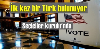 ABD'de, Başkanı seçen 538 seçiciler kurulu'nda ilk kez bir Türk bulunuyor!