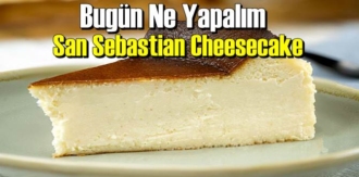 Bugün Ne Yapalım – San Sebastian Cheesecake