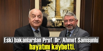 Eski bakanlardan Prof. Dr. Ahmet Samsunlu, 83 yaşında hayata gözlerini yumdu.