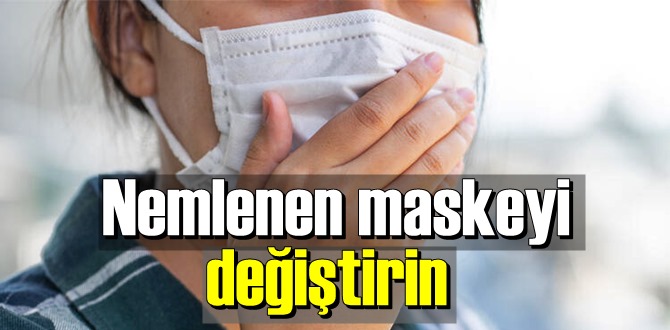 Uzmanlardan Maske Uyarısı! Nemlendiğinde değiştirin!