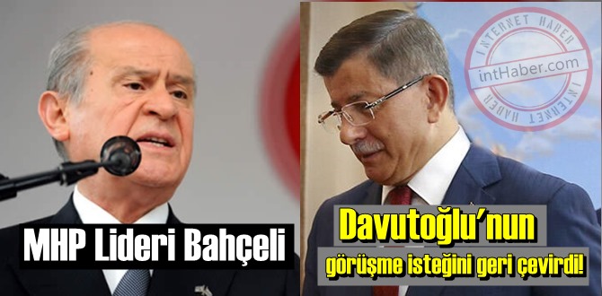 MHP lideri Bahçeli, Davutoğlu'nun görüşme isteğini geri çevirdi!