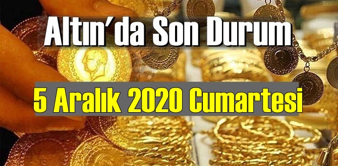 5 Aralık 2020 Cumartesi Ekonomi’de Altın piyasası, Altın güne nasıl başlıyor