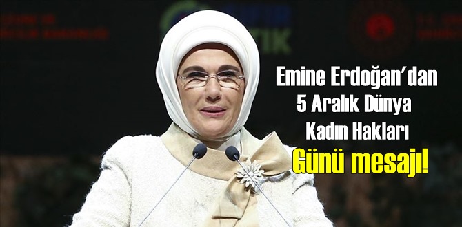 Emine Erdoğan'dan 5 Aralık Dünya Kadın Hakları Günü mesajı!