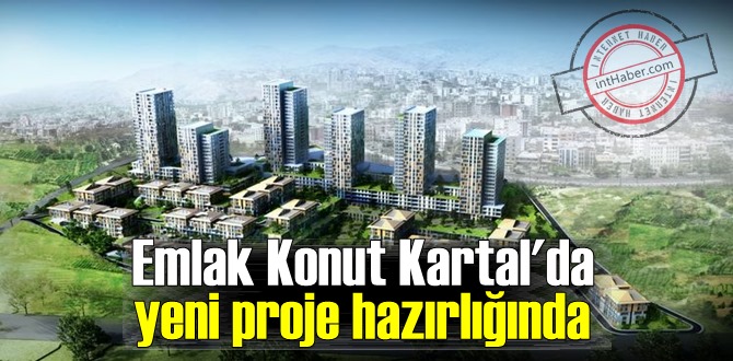 Emlak Konut Kartal'da yeni proje hazırlığında