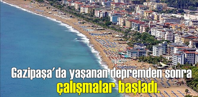 Gazipaşa'da yaşanan depremden sonra çalışmalar başladı.