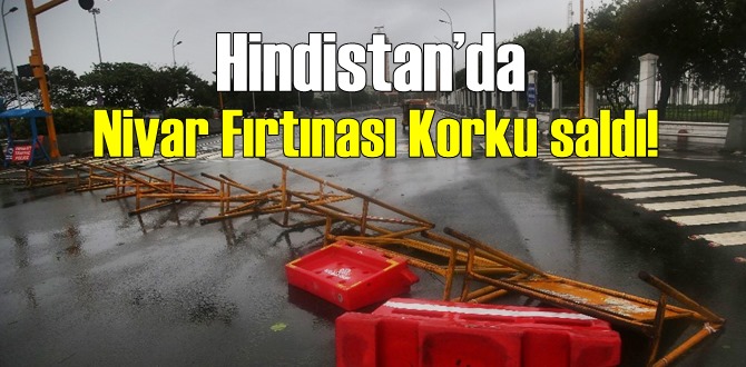 Hindistan’da Nivar Fırtınası Korku saldı!