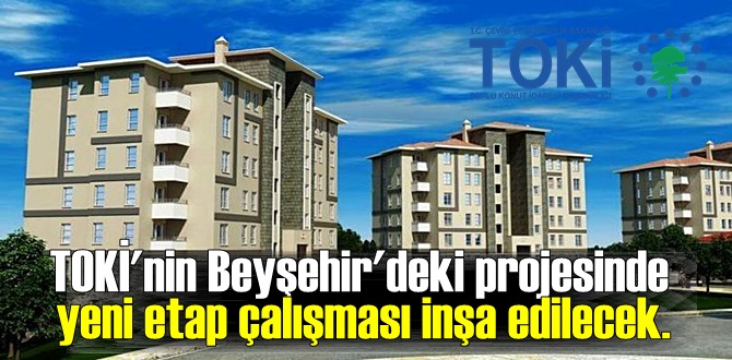 TOKİ'nin Beyşehir'deki projesinde yeni etap çalışması inşa edilecek.