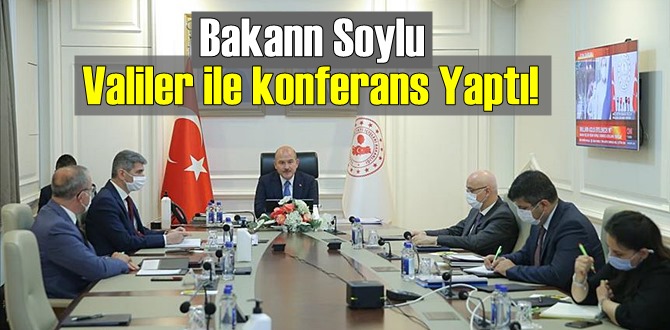 Bakan Süleyman Soylu: Valiler ile konferans Yaptı!