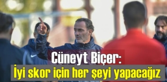 Cüneyt Biçer: Hedefimiz İyi bir skor!