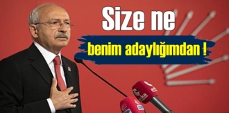 Kılıçdaroğlu'ndan aday çıkışı; Size ne benim adaylığımdan!