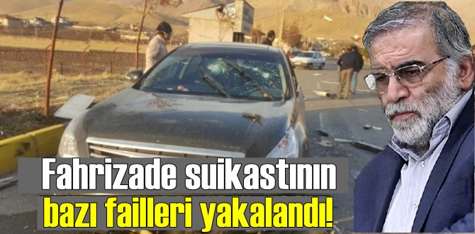 Açıklandı; Fahrizade suikastının bazı failleri yakalandı!