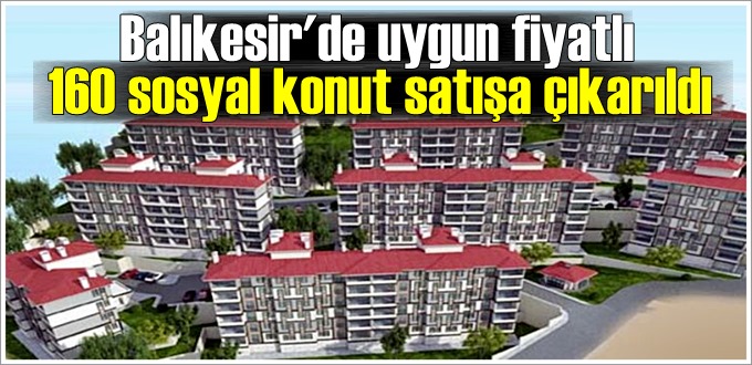 Balıkesir'de uygun fiyatlı 160 sosyal konut satışa çıkarıldı