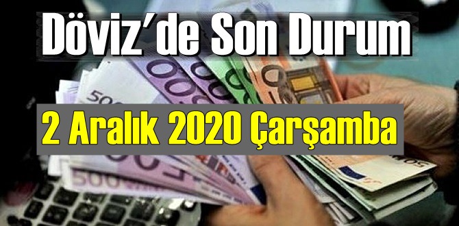 2 Aralık 2020 Çarşamba Ekonomi’de Döviz piyasası, Döviz güne nasıl başladı