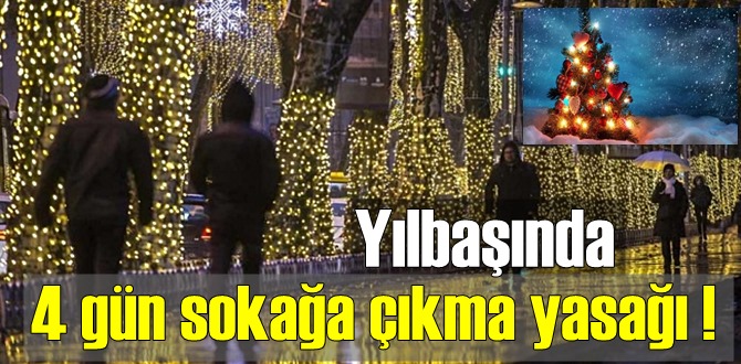 Yılbaşında 4 gün sokağa çıkma yasağını Şartlar belirleyecek!