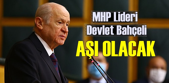 MHP Genel Başkanı Bahçeli, aşıyı ilk yaptıranlar arasında yer alacağı açıklandı