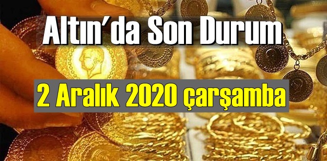 2 Aralık 2020 çarşamba Ekonomi’de Altın piyasası, Altın güne nasıl başlıyor