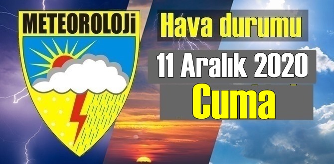 Hava durumu 11 Aralık 2020 Cuma, Bugün Hava nasıl olacak?