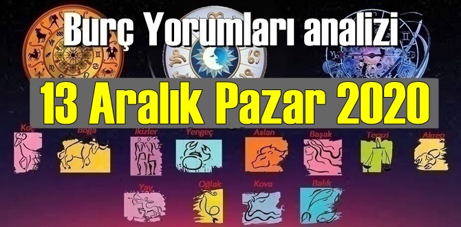 13 Aralık Pazar 2020/ Günlük Burç Yorumları analizi