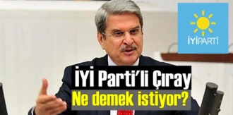 İYİ Parti'li Çıray Neyin peşinde! Ne demek istiyor?