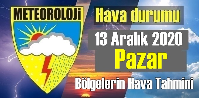 Hava durumu 13 Aralık 2020 Pazar, Bugün Hava nasıl olacak?