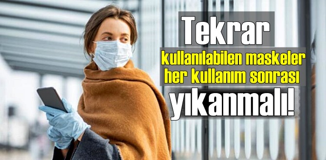 Uzmanlar Uyardı! Tekrar kullanılabilen maskeler, her kullanım sonrası yıkanmalı!