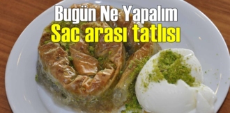 Bugün Ne Yapalım – Sac arası tatlısı