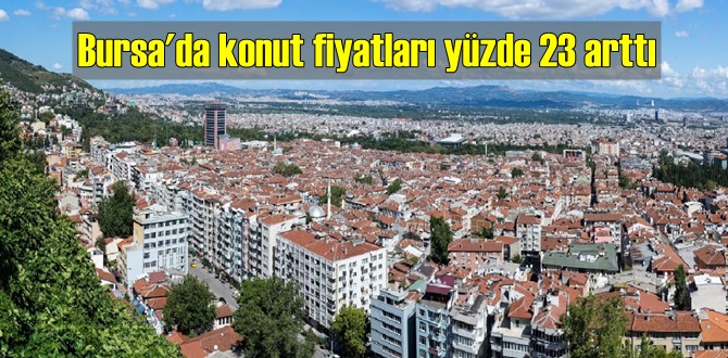 Konut yatırımlarının arttığı Bursa'da yıllık bazda konut fiyatlarının da arttığı görüldü