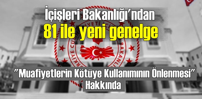 Muafiyetlerin Kötüye Kullanımının Önlenmesi genelge yayımlandı!