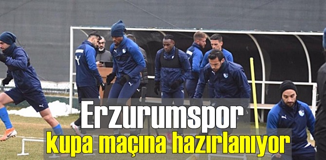 Erzurumspor Ziraat Türkiye Kupası maçına hazırlanıyor!