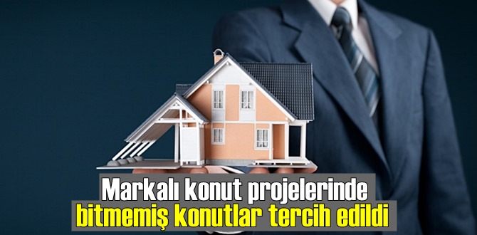 Markalı konut projelerinde bitmemiş konutlar tercih edildi