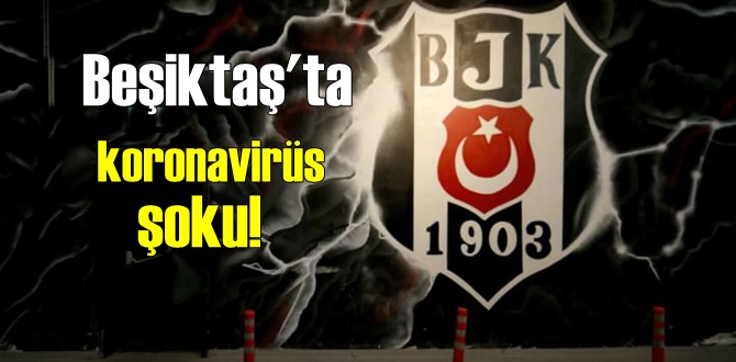 Beşiktaş'ın rutin koronavirüs kontrollerinde Pozitif vakalara rastlandı!