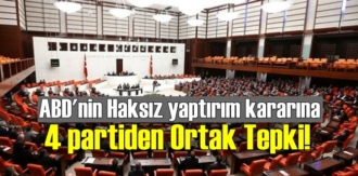 ABD'nin Haksız yaptırım kararına 4 partiden Ortak Tepki!