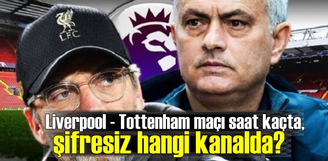 Liverpool - Tottenham maçı saat kaçta? mücadele S Sport ve İdman TV'den ekranlara gelecek