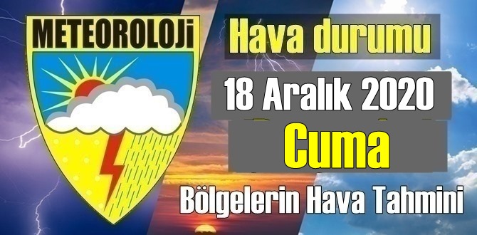 Hava durumu 18 Aralık 2020 Cuma, Bugün Hava nasıl olacak?