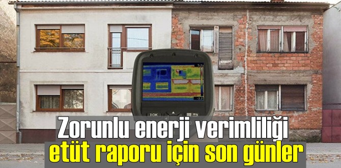 Zorunlu enerji verimliliği etüt raporu için son günler