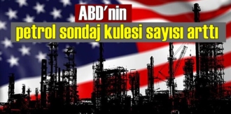 ABD'nin petrol sondaj kulesi sayısı arttı