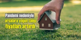 Pandemi nedeniyle arsalara yoğun talep fiyatları artırdı