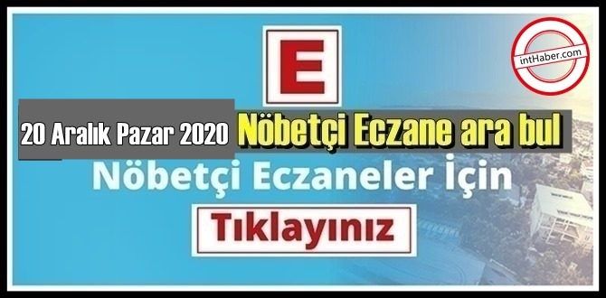 20 Aralık Pazar 2020/ Nöbetçi Eczane nerede, size en yakın Eczaneler listesi