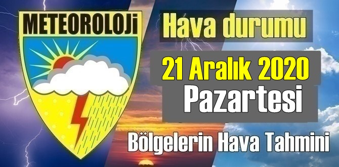 Hava durumu 21 Aralık 2020 Pazartesi, Bugün Hava nasıl olacak?