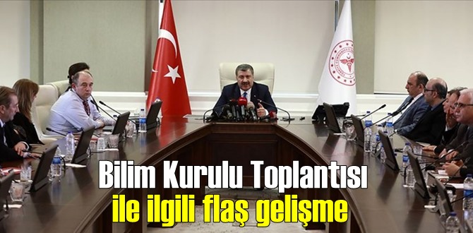 Bilim Kurulu Toplantısı ile ilgili flaş gelişme