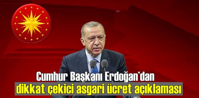 Cumhur Başkanı Erdoğan’dan dikkat çekici asgari ücret açıklaması