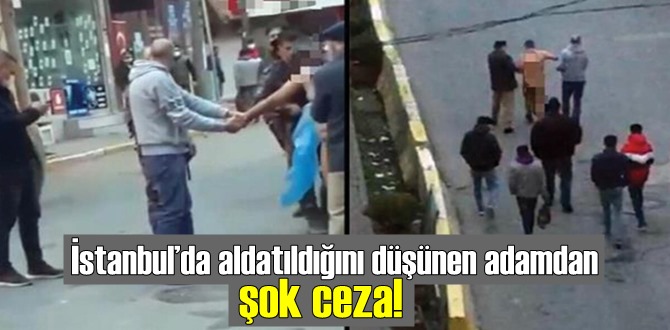 İstanbul’da aldatıldığını düşünen adamdan şok ceza! Çırılçıplak soyarak mahellede gezdirdi