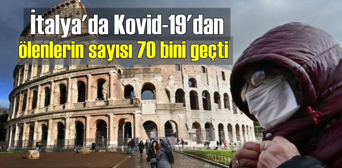 İtalya'da Son Kovid-19 raporu, ölenlerin sayısı 70 bini geçti!