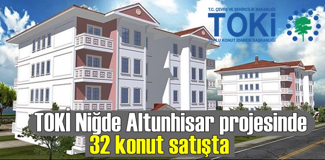 TOKİ Niğde Altunhisar projesinde 32 konut satışta